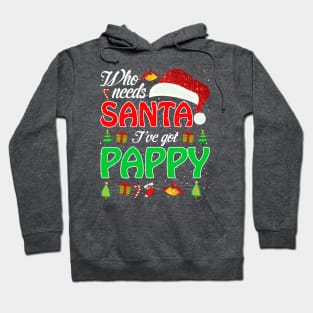 Who Needs Santa Ive Got Pappy Funny Matching Family Christmas Gift Hoodie